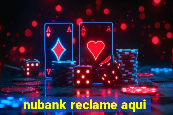 nubank reclame aqui